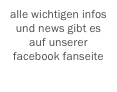 alle wichtigen infos und news gibt es auf unserer facebook fanseite